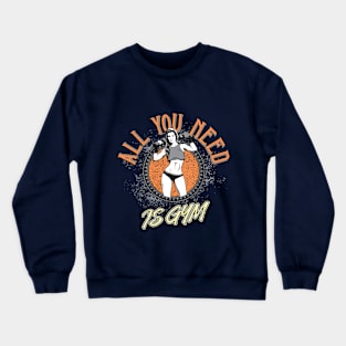 All You Need Is Gym Crewneck Sweatshirt
